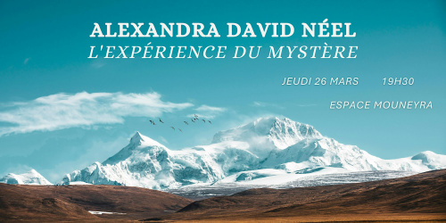 Conférence Alexandra David Néel - L'expérience du mystère