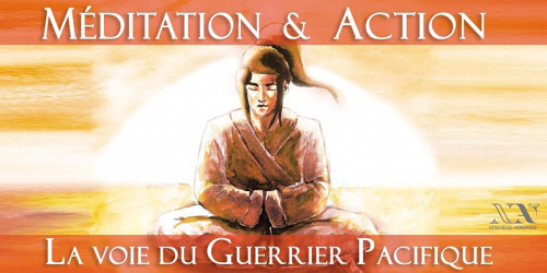 Méditation et Action : la voie du Guerrier Pacifique