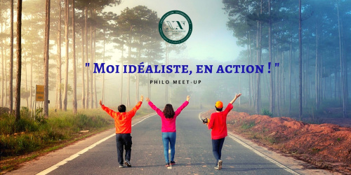 Philo MEET-UP : Moi Idéaliste, en Action !