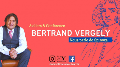 Bertrand VERGELY nous parle de SPINOZA, conférence et ateliers